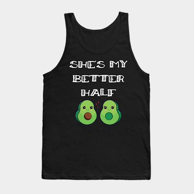 Cute Couples Matching She's My Better Half Avocado Tank Top by Tracy